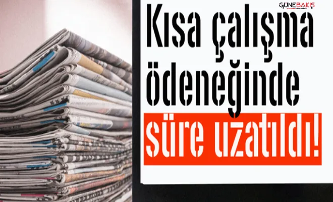Kısa çalışma ödeneğinde süre uzadı!