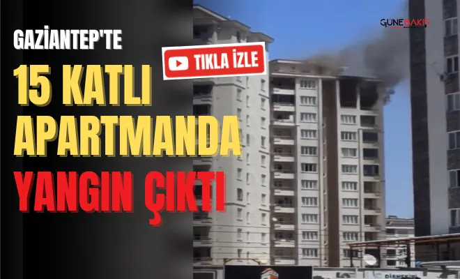 Gaziantep'te 15 Katlı Apartmanda yangın çıktı