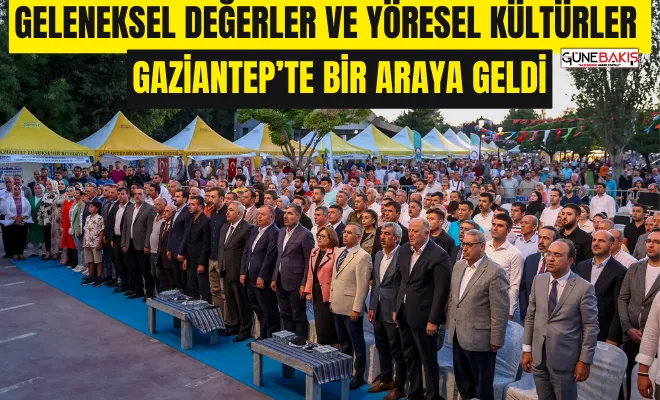 Geleneksel değerler ve yöresel kültürler Gaziantep’te bir araya geldi 