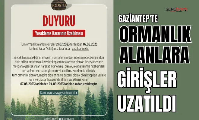 Gaziantep’te ormanlık alanlara girişler uzatıldı