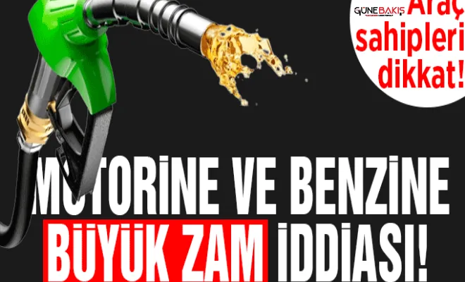 Motorine ve benzine büyük zam iddiası!