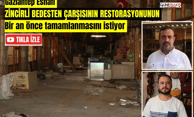 Gaziantep esnafı Zincirli Bedesten Çarşısının restorasyonunun bir an önce tamamlanmasını istiyor