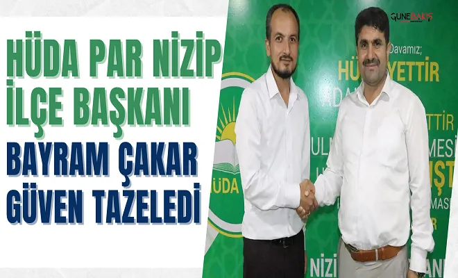 HÜDA PAR Nizip İlçe Başkanı Bayram Çakar güven tazeledi
