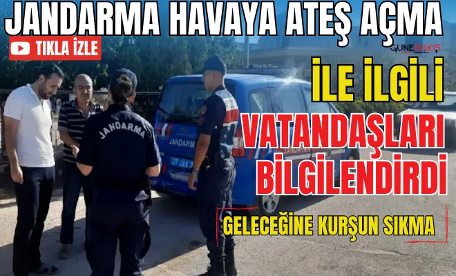 Jandarma havaya ateş açma ile ilgili vatandaşları bilgilendirdi