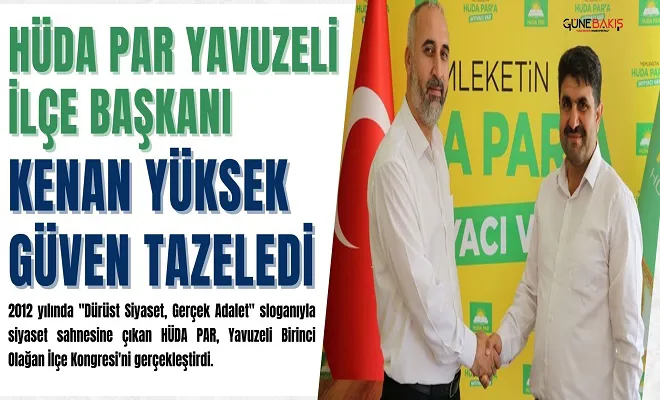 HÜDA PAR Yavuzeli İlçe Başkanı Kenan Yüksek güven tazeledi