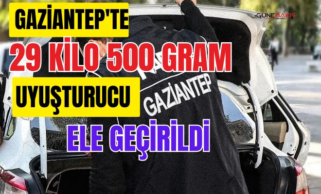 Gaziantep'te 29 kilo 500 gram uyuşturucu ele geçirildi