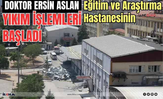 Doktor Ersin Aslan Eğitim ve Araştırma Hastanesinin yıkım işlemleri başladı