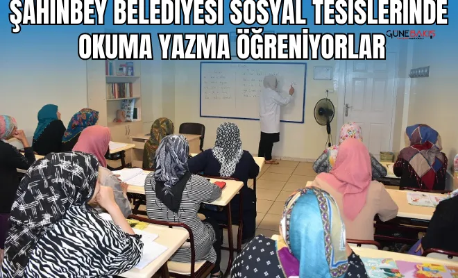 Şahinbey Belediyesi Sosyal Tesislerinde okuma yazma öğreniyorlar