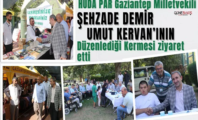 HÜDA PAR Gaziantep Milletvekili Şehzade Demir Umut Kervan’ının düzenlediği kermesi ziyaret etti