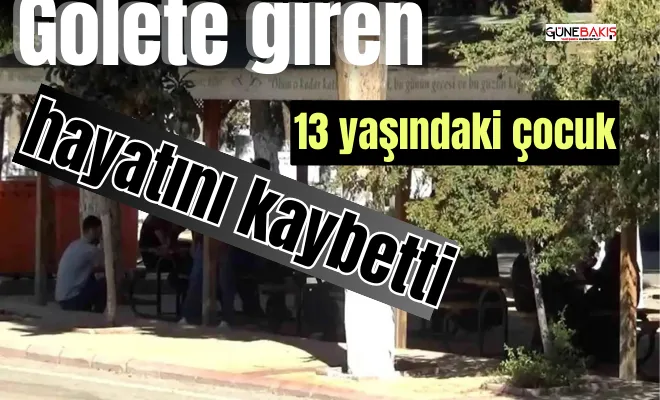 Gölete giren 13 yaşındaki çocuk hayatını kaybetti 