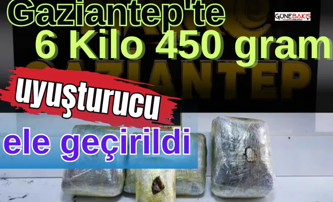 Gaziantep'te 6 Kilo 450 gram uyuşturucu ele geçirildi