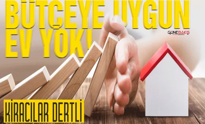Kiracılar dertli: Bütçeye uygun ev yok!