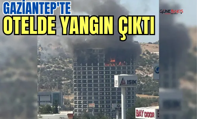 Gaziantep'te otelde yangın çıktı