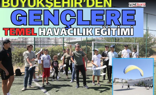 Büyükşehir’den gençlere temel havacılık eğitimi 