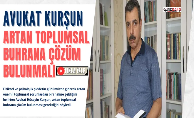 Avukat Kurşun: Artan toplumsal buhrana çözüm bulunmalı