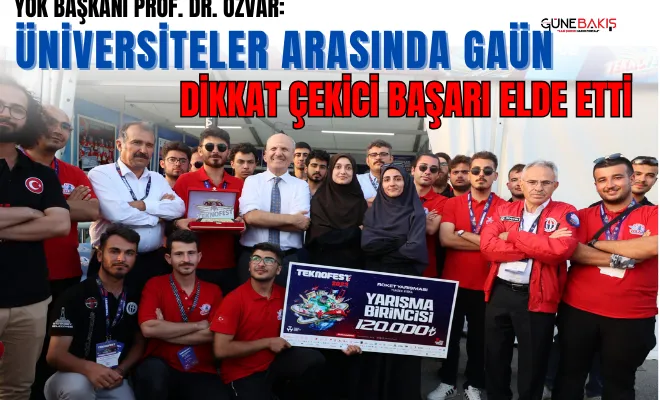 Yök Başkanı Prof. Dr. Özvar: Üniversiteler arasında Gaün dikkat çekici başarı elde etti 