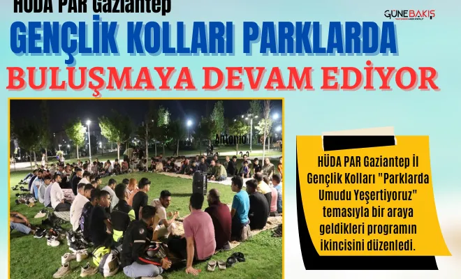 HÜDA PAR Gaziantep Gençlik Kolları parklarda buluşmaya devam ediyor