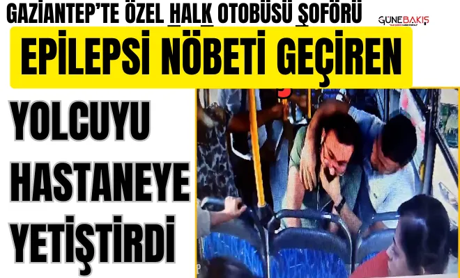 Özel halk otobüsü şoförü epilepsi nöbeti geçiren yolcuyu hastaneye yetiştirdi