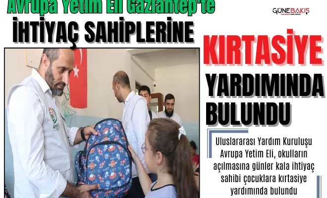 Avrupa Yetim Eli Gaziantep'te ihtiyaç sahiplerine kırtasiye yardımında bulundu