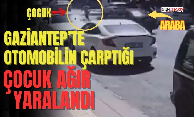 Gaziantep’te otomobilin çarptığı çocuk ağır yaralandı 