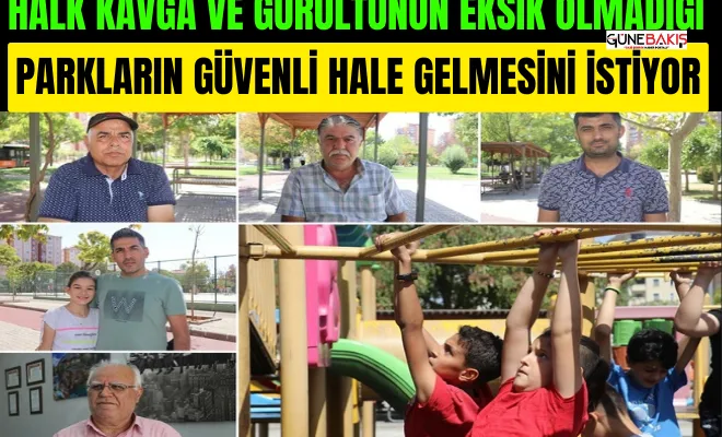 Halk kavga ve gürültünün eksik olmadığı parkların güvenli hale gelmesini istiyor
