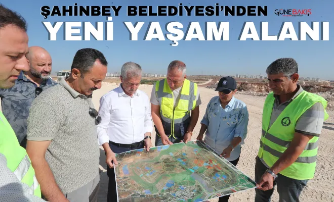Şahinbey Belediyesi’nden yeni yaşam alanı