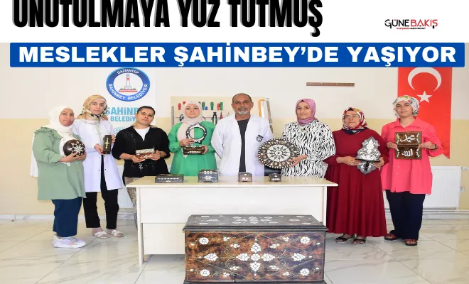 Unutulmaya yüz tutmuş meslekler Şahinbey’de yaşıyor