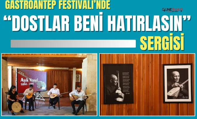 Gastroantep Festivali’nde 'Dostlar Beni Hatırlasın' sergisi