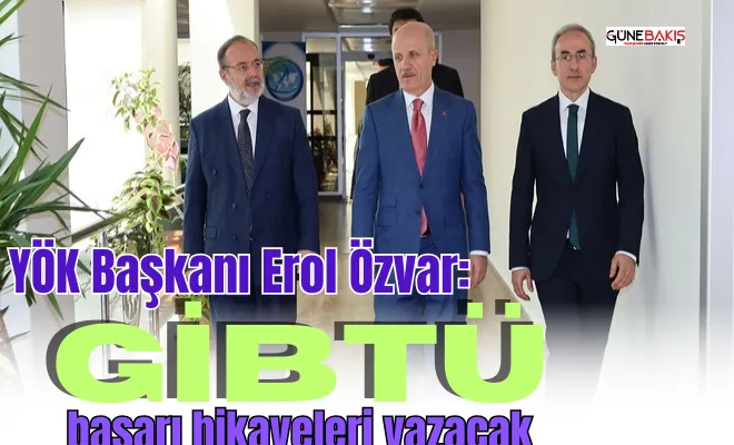 YÖK Başkanı Erol Özvar: GİBTÜ başarı hikayeleri yazacak