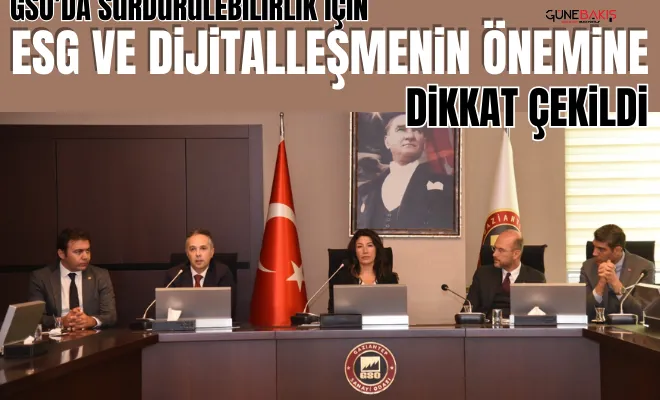 GSO’da sürdürülebilirlik için ESG ve Dijitalleşmenin önemine dikkat çekildi