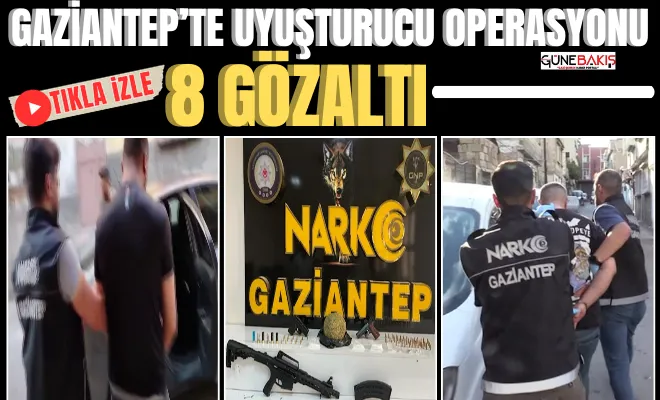 Gaziantep’te uyuşturucu operasyonu: 8 şüpheli gözaltına alındı