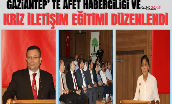 Gaziantep’te Afet haberciliği ve kriz iletişim eğitimi düzenlendi
