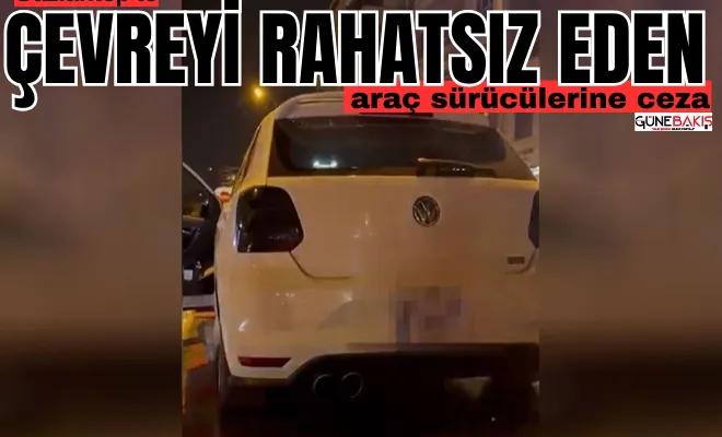 Gaziantep'te çevreyi rahatsız edecek şekilde gürültü çıkaran araç sürücülerine ceza