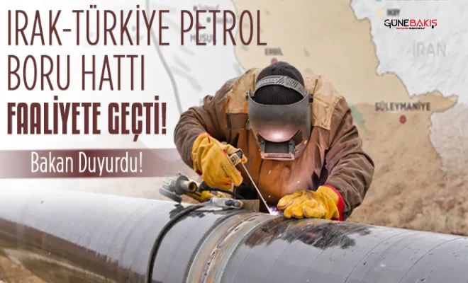 Irak-Türkiye Petrol Boru Hattı faaliyete geçti!