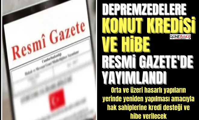 Depremzedelere konut kredisi ve hibe Resmi Gazete'de yayımlandı