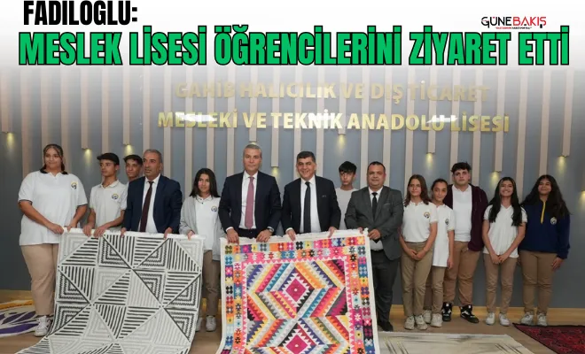 Başkan Fadıloğlu, Meslek Lisesi öğrencilerini ziyaret etti