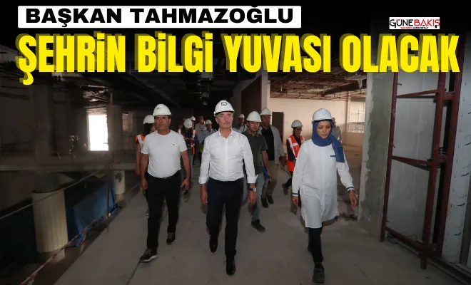 Başkan Tahmazoğlu: Şehrin bilgi yuvası olacak