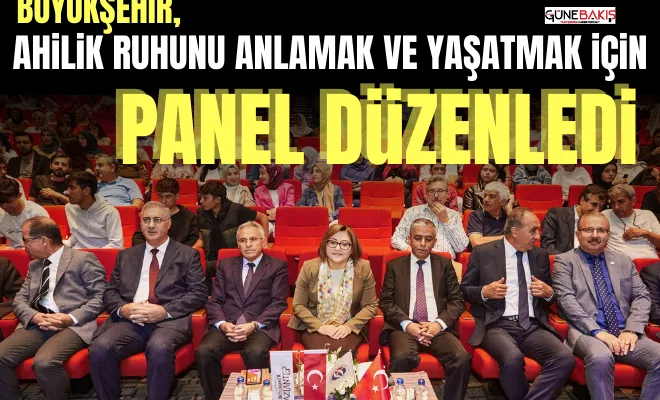 Büyükşehir, Ahilik ruhunu anlamak ve yaşatmak için panel düzenledi