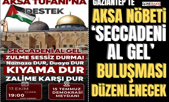 Gaziantep’te Aksa nöbeti ‘Seccadeni Al Gel’ buluşması düzenlenecek