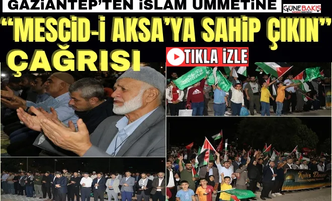 Gaziantep’ten İslam ümmetine ‘Mescid-i Aksa’ya sahip çıkın’ çağrısı