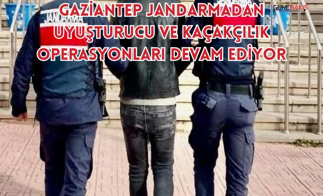 Gaziantep Jandarmadan uyuşturucu ve kaçakçılık operasyonları devam ediyor