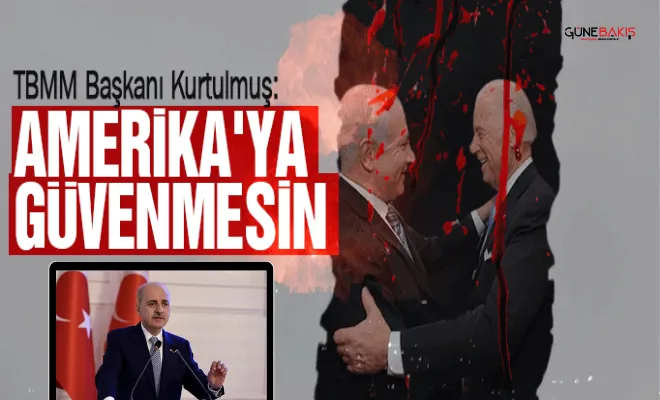 TBMM Başkanı Kurtulmuş: Amerika'ya güvenmesin