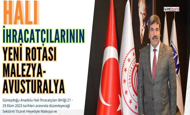 Halı ihracatçılarının yeni rotası Malezya-Avusturalya
