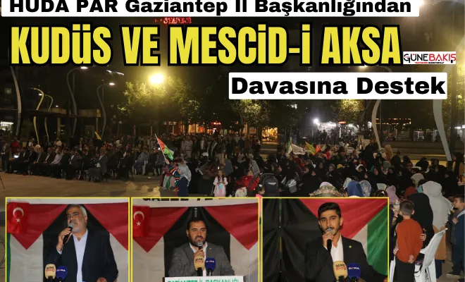 HÜDA PAR Gaziantep İl Başkanlığından Kudüs ve Mescid-i Aksa davasına destek
