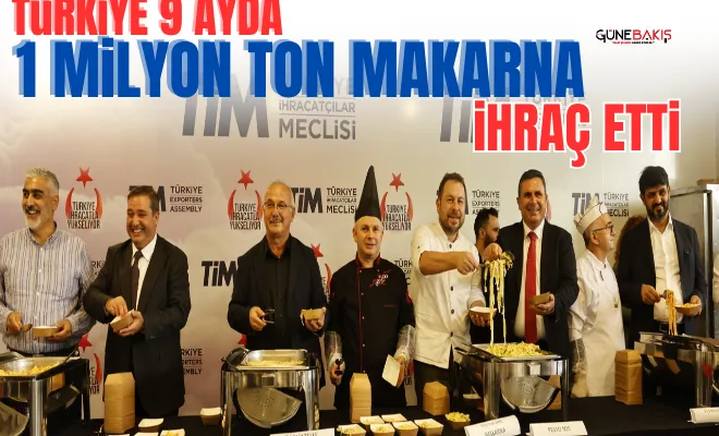 Türkiye 9 ayda 1 milyon ton makarna ihraç etti