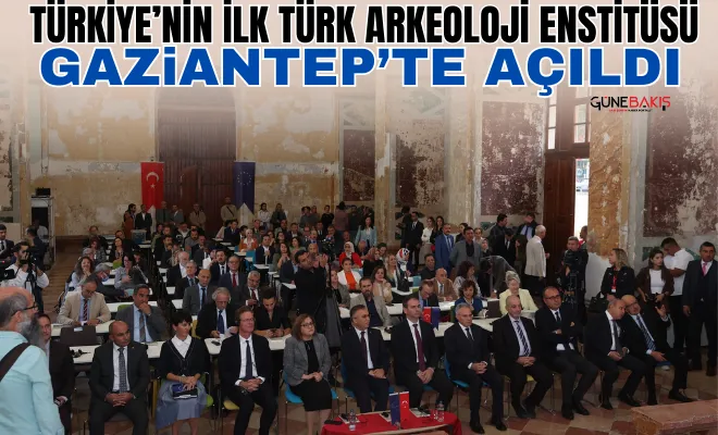 Türkiye’nin ilk Türk Arkeoloji Enstitüsü Gaziantep’te açıldı