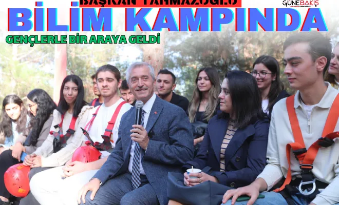Başkan Tahmazoğlu bilim kampında gençlerle bir araya geldi