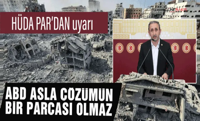 HÜDA PAR: Amerika asla çözümün bir parçası olamaz