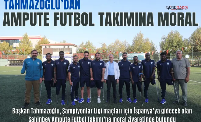 Başkan Tahmazoğlu’dan Ampute Futbol Takımına moral ziyareti