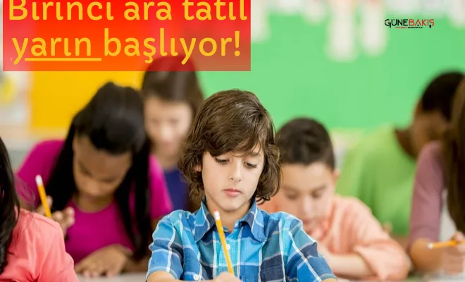 Birinci ara tatil yarın başlıyor!